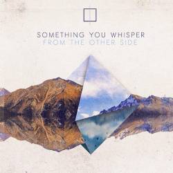 Something You Whisper : From the Other Side